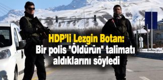 Lezgin Botan: Polisler ‘öldürün’ talimatı aldı "öldürün" talimatı aldıklarını söylediğini