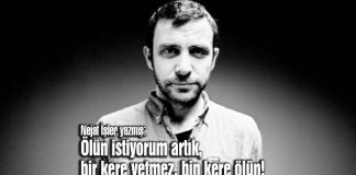 Nejat İşler: Ölün istiyorum artık, bir kere yetmez, bin kere ölün! Nejat İşler, Ölün istiyorum, Nejat İşler yazıları,