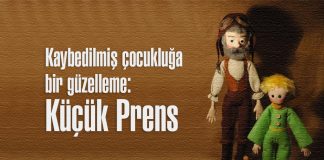 Küçük Prens: Kaybedilmiş çocukluğa bir güzelleme Kaybedilmiş çocukluğa bir güzelleme: